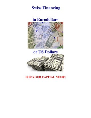 Swiss Financing

   in Eurodollars




    or US Dollars




FOR YOUR CAPITAL NEEDS
 
