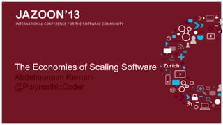 The Economies of Scaling Software
Abdelmonaim Remani
@PolymathicCoder

 