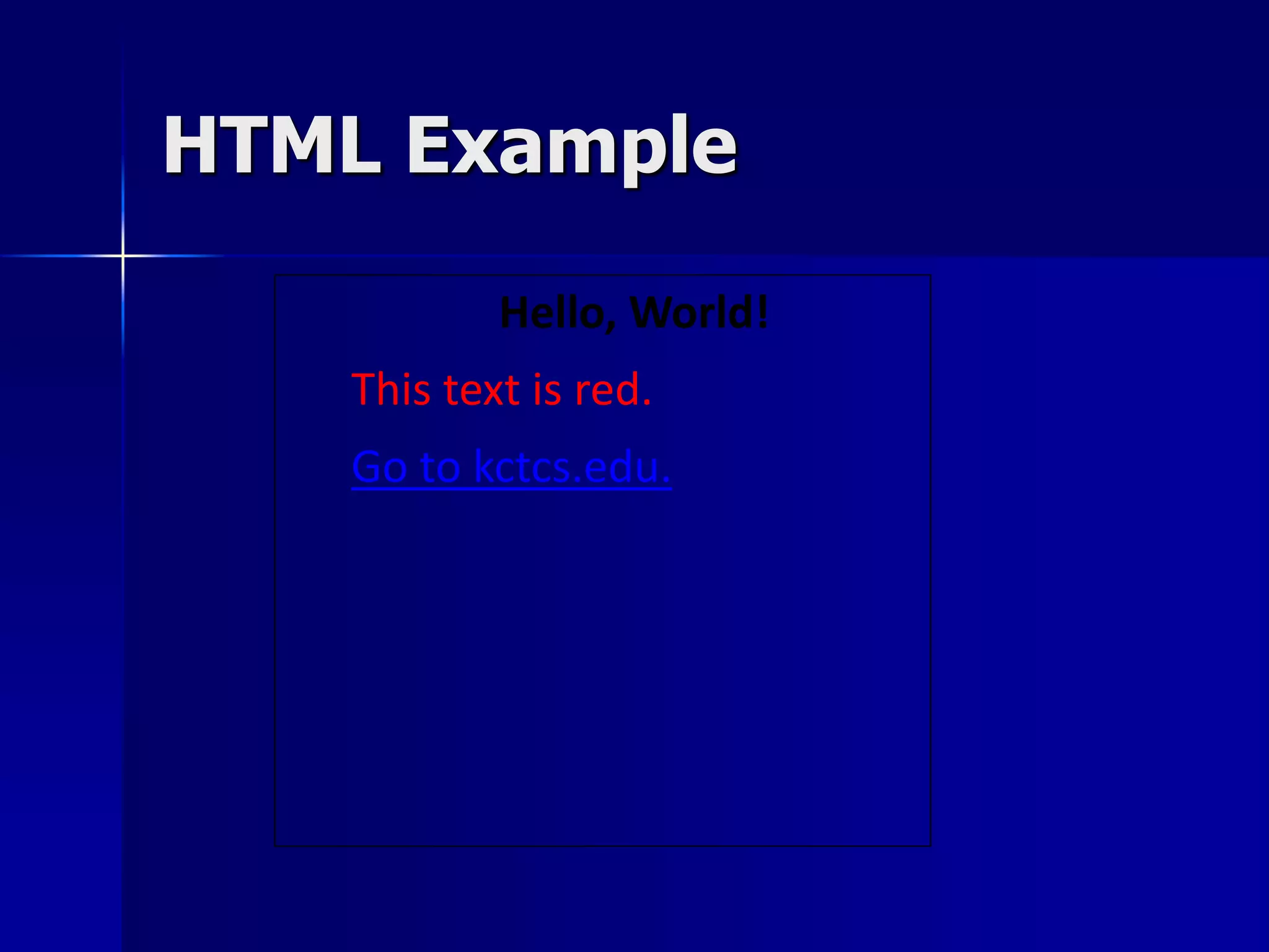 HTML Example
Hello, World!
This text is red.
Go to kctcs.edu.
 