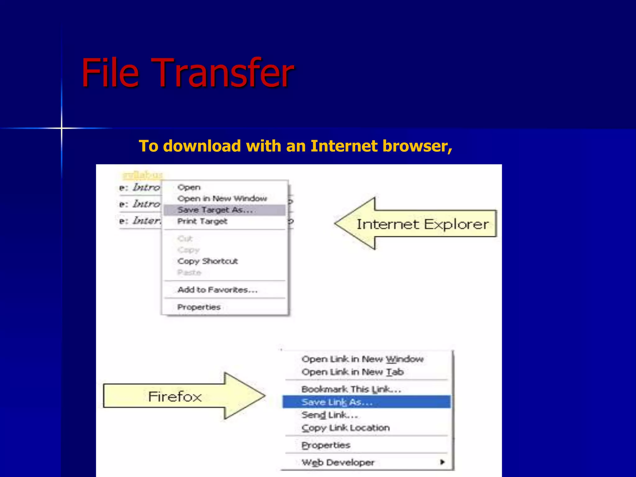 File Transfer
To download with an Internet browser,
 