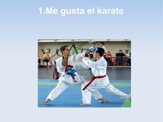 1.Me gusta el karate
 