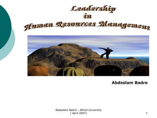 Leadership  in  Human Resources Management Abdeslam Badre Abdeslam Badre - Alfred University ( April 2007) 