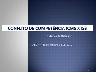 Critérios de Definição

ABDF – Rio de Janeiro 30.08.2012




                                    1
 