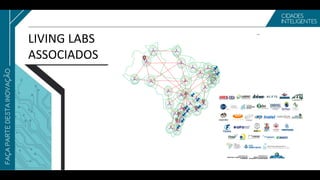 Núcleo
Prefeituras
Empresas
TIC
Centros de
Tecnologia
Núcleo
Prefeituras
Empresas
TIC
Centros de
Tecnologia
Núcleo
Prefeituras
Empresas
TIC
Centros de
Tecnologia
Núcleo
Prefeituras
Empresas
TIC
Centros de
Tecnologia
Núcleo
Prefeituras
Empresas
TIC
Centros de
Tecnologia
Núcleo
Prefeituras
Empresas
TIC
Centros de
Tecnologia
Núcleo
Prefeituras
Empresas
TIC
Centros de
Tecnologia
Núcleo
Prefeituras
Empresas
TIC
Centros de
Tecnologia
Núcleo
Prefeituras
Empresas
TIC
Centros de
Tecnologia
Núcleo
Prefeituras
Empresas
TIC
Centros de
Tecnologia
Núcleo
Prefeituras
Empresas
TIC
Centros de
Tecnologia
Núcleo
Prefeituras
Empresas
TIC
Centros de
Tecnologia
Núcleo
Prefeituras
Empresas
TIC
Centros de
Tecnologia
Núcleo
Prefeituras
Empresas
TIC
Centros de
Tecnologia
Núcleo
Prefeituras
Empresas
TIC
Centros de
Tecnologia
Núcleo
Prefeituras
Empresas
TIC
Centros de
Tecnologia
Núcleo
Prefeituras
Empresas
TIC
Centros de
Tecnologia
Núcleo
Prefeituras
Empresas
TIC
Centros de
Tecnologia
Núcleo
Prefeituras
Empresas
TIC
Centros de
Tecnologia
Núcleo
Prefeituras
Empresas
TIC
Centros de
Tecnologia
Núcleo
Prefeituras
Empresas
TIC
Centros de
Tecnologia
Núcleo
Prefeituras
Empresas
TIC
Centros de
Tecnologia
Núcleo
Prefeituras
Empresas
TIC
Centros de
Tecnologia
Núcleo
Prefeituras
Empresas
TIC
Centros de
Tecnologia
Núcleo
Prefeituras
Empresas
TIC
Centros de
Tecnologia
Núcleo
Prefeituras
Empresas
TIC
Centros de
Tecnologia
Núcleo
Prefeituras
Empresas
TIC
Centros de
Tecnologia
Núcleo
Prefeituras
Empresas
TIC
Centros de
Tecnologia
Núcleo
Prefeituras
Empresas
TIC
Centros de
Tecnologia
Núcleo
Prefeituras
Empresas
TIC
Centros de
Tecnologia
Núcleo
Prefeituras
Empresas
TIC
Centros de
Tecnologia
LIVING LABS
ASSOCIADOS
 