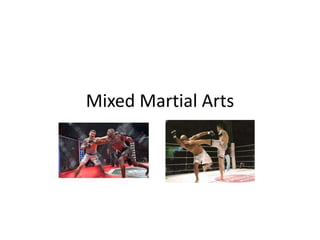 Mixed Martial Arts
 