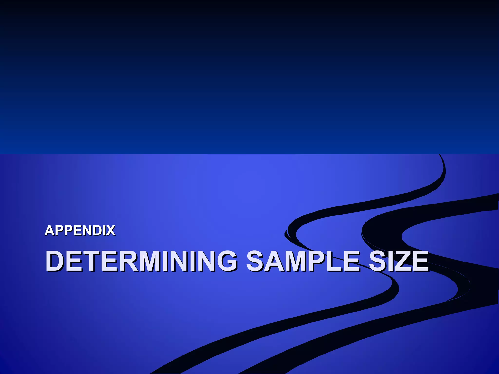 DETERMINING SAMPLE SIZEDETERMINING SAMPLE SIZE
APPENDIXAPPENDIX
 
