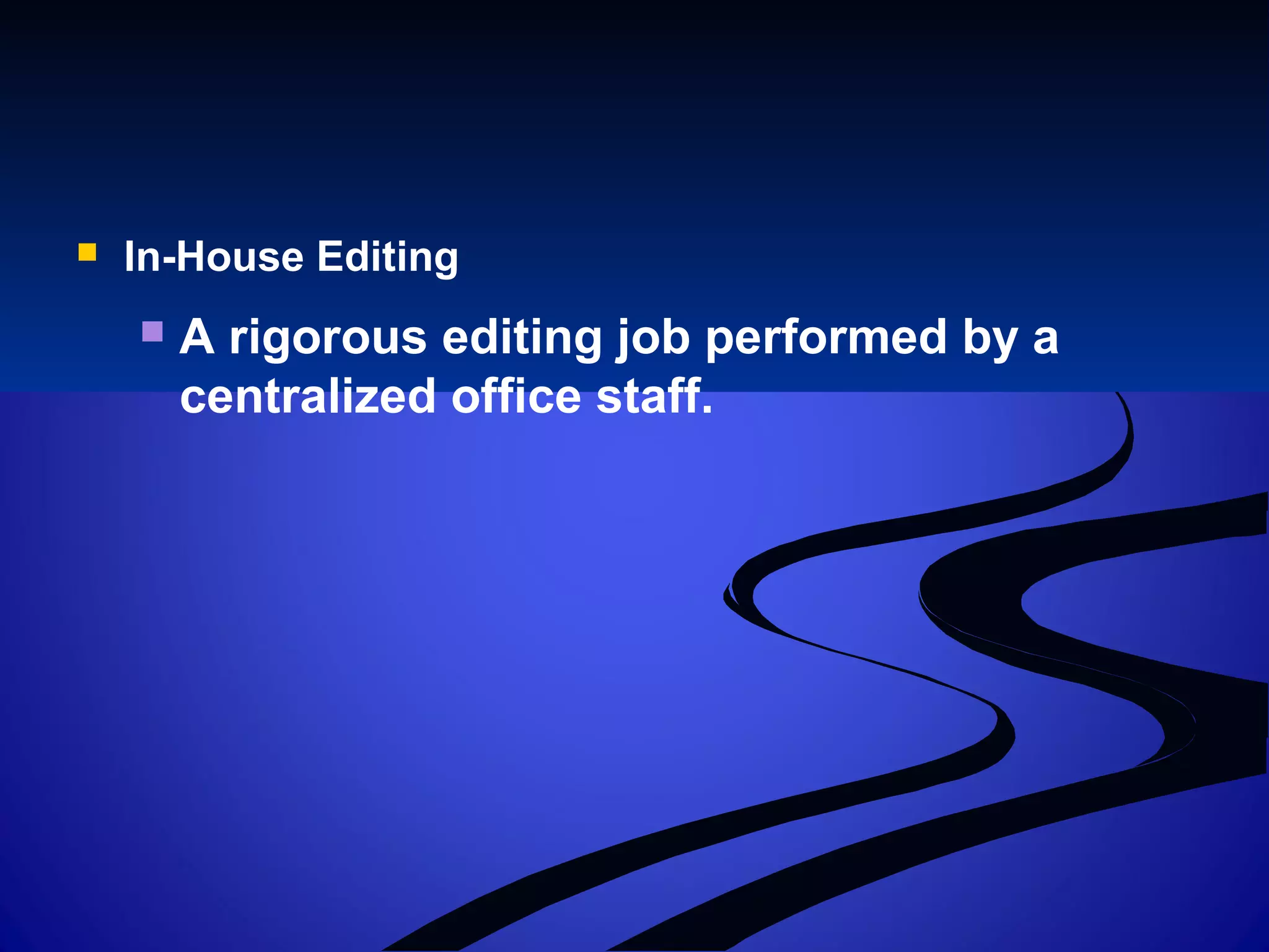  In-House Editing
 A rigorous editing job performed by a
centralized office staff.
 