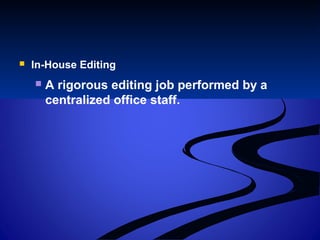  In-House Editing
 A rigorous editing job performed by a
centralized office staff.
 