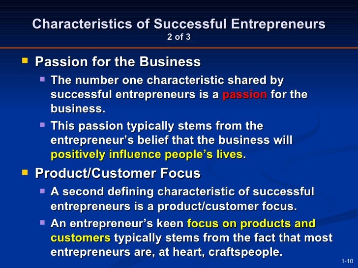 why is a product customer focus an important characteristic for successful entrepreneurs • product/customer focus – a second defining characteristic of successful entrepreneurs is a product/customer focus – an entrepreneur’s keen focus on products and customers typically stems from the fact that most entrepreneurs are, at heart, craftspeople. why is a product customer focus an important characteristic for successful entrepreneurs • product/customer focus – a second defining characteristic of successful entrepreneurs is a product/customer focus – an entrepreneur’s keen focus on products and customers typically stems from the fact that most entrepreneurs are, at heart, craftspeople.