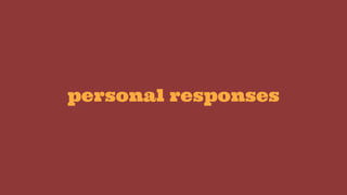 personal responses
 