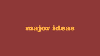 major ideas
 