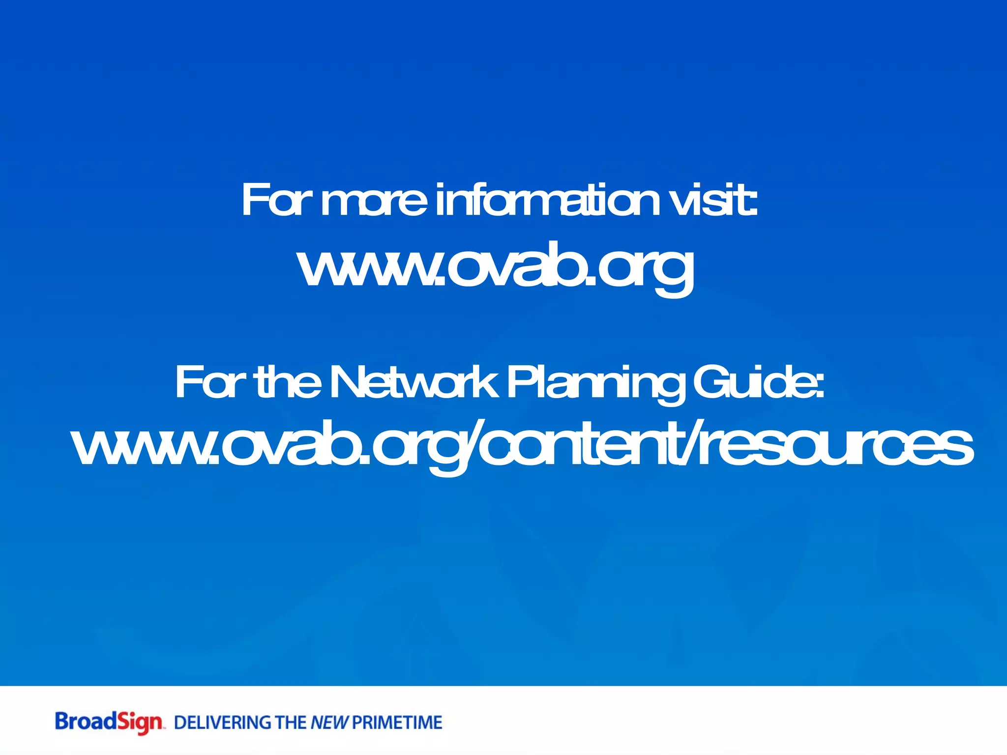 For more information visit: www.ovab.org  For the Network Planning Guide: www.ovab.org/content/resources 