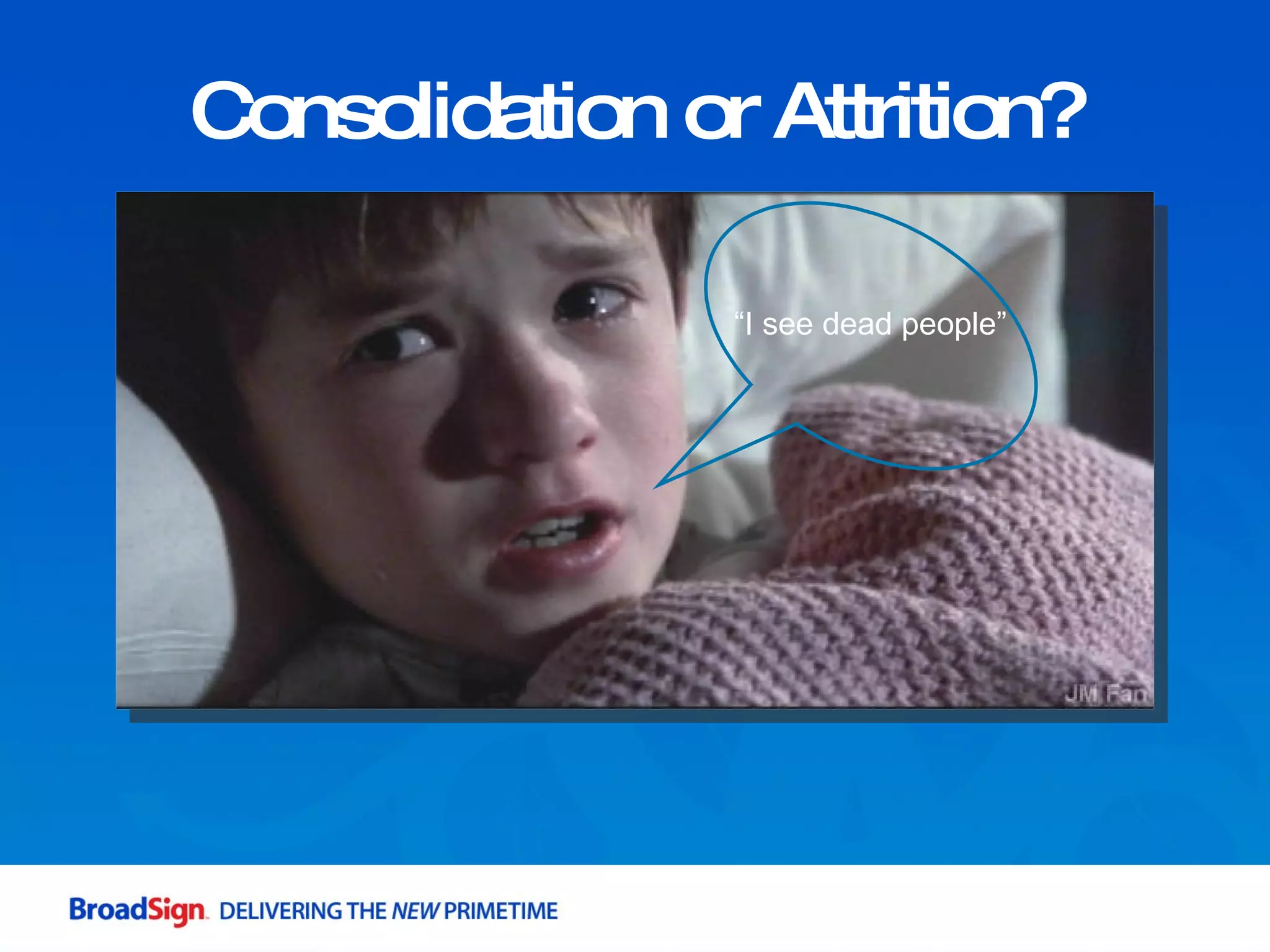 Consolidation or Attrition? “ I see dead people”  