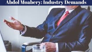 Abdol Moabery: Industry Demands
 