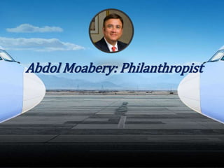 Abdol Moabery: Philanthropist
 