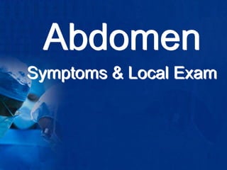 Abdomen
Symptoms & Local Exam
 