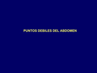 PUNTOS DEBILES DEL ABDOMEN
 