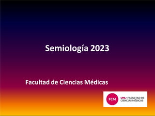 Semiología 2023
Facultad de Ciencias Médicas
 