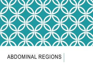 ABDOMINAL REGIONS
 