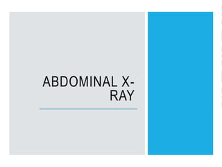 ABDOMINAL X-
RAY
 