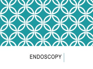 ENDOSCOPY
 