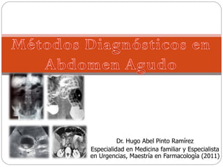Dr. Hugo Abel Pinto Ramírez
Especialidad en Medicina familiar y Especialista
en Urgencias, Maestría en Farmacología (2011)
 
