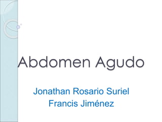 Abdomen Agudo
Jonathan Rosario Suriel
Francis Jiménez
 