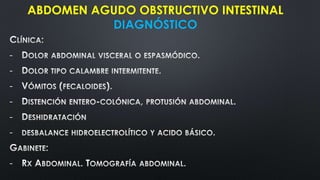 ABDOMEN AGUDO OBSTRUCTIVO INTESTINAL
DIAGNÓSTICO
-
-
-
-
-
-
-
 