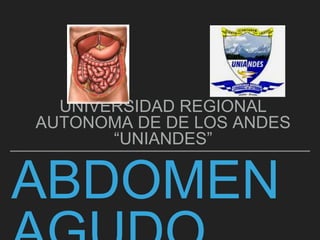 ABDOMEN
UNIVERSIDAD REGIONAL
AUTONOMA DE DE LOS ANDES
“UNIANDES”
 