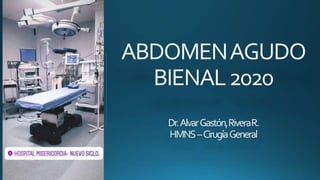 ABDOMENAGUDO
BIENAL2020
Dr.AlvarGastón,RiveraR.
HMNS–CirugíaGeneral
 