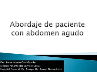 Dra. Luisa Ivonne Orta Gaytán
Médico Pasante del Servicio Social
Hospital General Dr. Arroyo, Dr. Arroyo Nuevo León
 