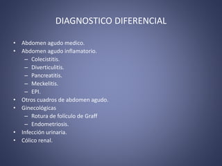 DIAGNOSTICO DIFERENCIAL
• Abdomen agudo medico.
• Abdomen agudo inflamatorio.
– Colecistitis.
– Diverticulitis.
– Pancreat...
