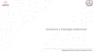 Anatomía y Fisiología abdominal
Hospital General Dr. Darío Fernández Fierro
 