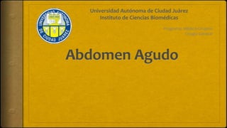 Universidad Autónoma de Ciudad Juárez
Instituto de Ciencias Biomédicas
Programa: Médico-Cirujano
Cirugía General
 