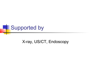 Supported by
X-ray, US/CT, Endoscopy
 
