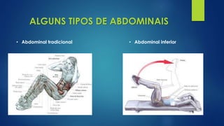 • Abdominal tradicional
ALGUNS TIPOS DE ABDOMINAIS
• Abdominal inferior
 