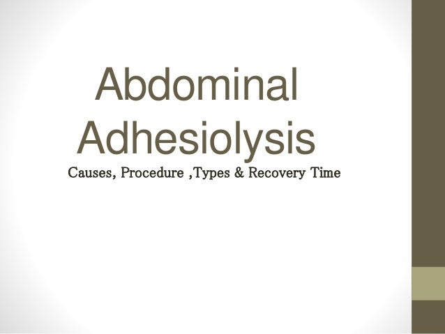 Abdominal
Adhesiolysis
Causes, Procedure ,Types & Recovery Time
 