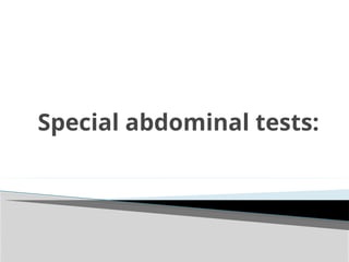 Special abdominal tests:
 