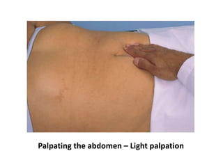 Palpating the abdomen – Light palpation
 