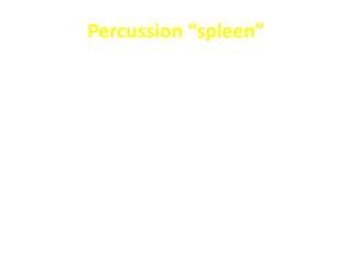 Percussion “spleen”
- Percussion of Traube’s area
- Splenic percussion sign “Castell’s method”
- Nixon’s method
 
