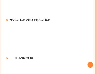  PRACTICE AND PRACTICE
 THANK YOU.
 