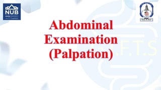 Abdominal
Examination
(Palpation)
 