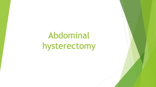 Abdominal
hysterectomy
 