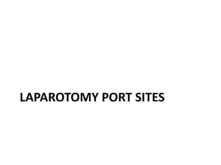 LAPAROTOMY PORT SITES
 