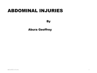 ABDOMINAL INJURIES
By
Abura Geoffrey
08/12/2023 1:53 carra 1
 