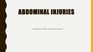 ABDOMINAL INJURIES
• By Senior Clerks of Surgical ward 3
 