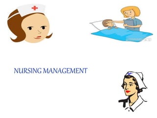 NURSING MANAGEMENT
 