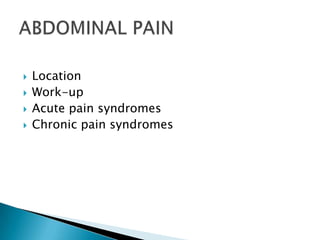    Location
   Work-up
   Acute pain syndromes
   Chronic pain syndromes
 
