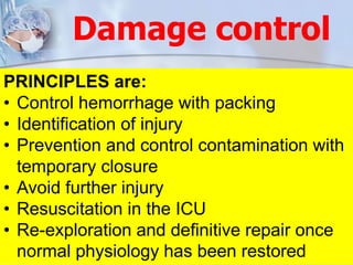 Damage control
The term ‘Damage Control Surgery’ has
yet to reach twenty years of use as
concept for the treatment of
exsa...