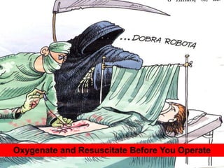 Oxygenate and Resuscitate Before You Operate
 